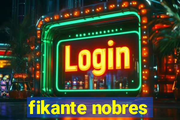 fikante nobres